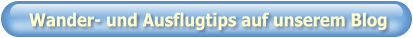 Wander- und Ausflugtips auf unserem Blog