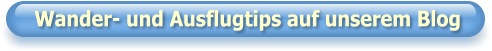Wander- und Ausflugtips auf unserem Blog
