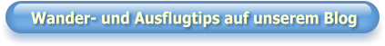 Wander- und Ausflugtips auf unserem Blog