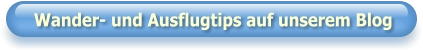 Wander- und Ausflugtips auf unserem Blog